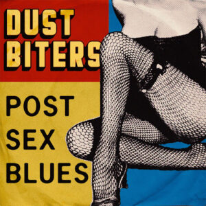 Dust Biters - Post-Sex Blues